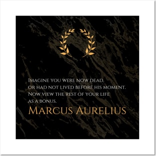 Life as a Bonus: 'Imagine you were now dead, or had not lived before this moment. Now view the rest of your life as a bonus.' -Marcus Aurelius Design Posters and Art